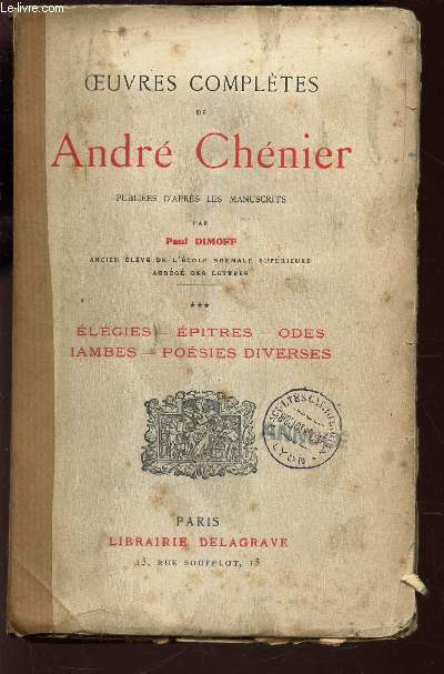 OEUVRES COMPLETES DE ANDRE CHENIER / ELEGIES - EPITRES - ODES - IAMBES - POESIES DIVERSES.