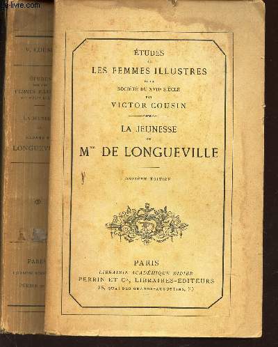 LA JEUNESSE DE Mme DE LONGUEVILLE / ETUDES SUR LES FEMMES ILLUSTRES ET LA SOCIETE DU XVIIe SIECLE / 11e EDITION