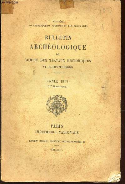 BULLETIN ARCHEOLOGIQUE DU COMITE DES TRAVAUX HISTORIQUES ET SCIENTIFIQUES - ANNEE 1904 -1ere livraison / Rapport sur l'Exploitation archeologique en 1903 de la voie romaine entre Amman et Botra (Arabie) etc...