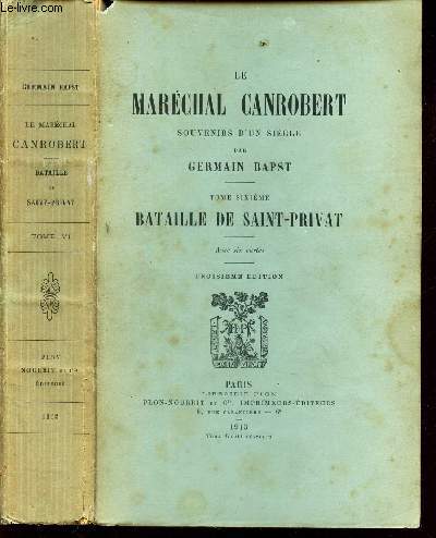 LE MARECHAL CANROBERT --SOUVENIRS D'UN SIECLE - TOME SIXIEME : LA BATAILLE DE SAINT-PRIVAT / 3e EDITION.