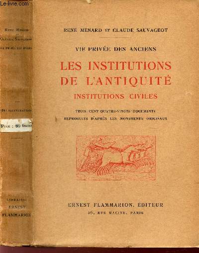 VIE PRIVEE DES ANCIENS - LES INSTITUTIONS DE L'ANTIQUITE - INSTITUTIONS CIVILES