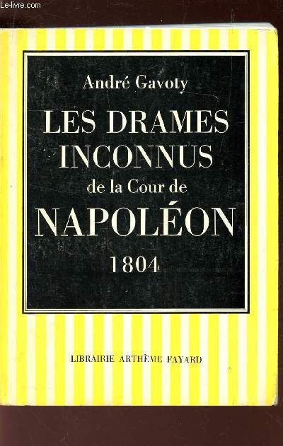 LES DRAMES INCONNUS DE LA COUR DE NAPOLEON 1804.