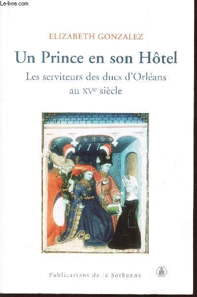 UN PRINCE EN SON HOTEL - LES SERVITEURS DES DUCS D'ORLEANS AU XVe SIECLE + 1 CDROM.