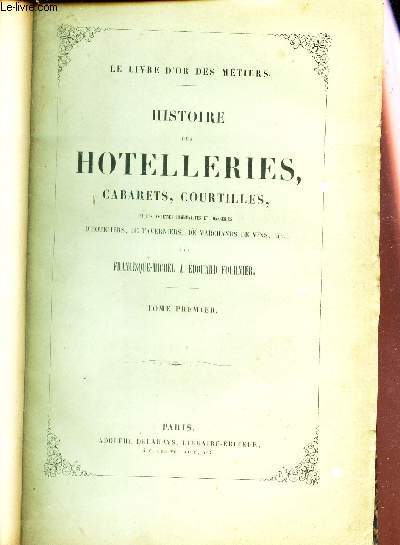 HISTOIRE DES HOTELLERIES, CABARETS, COURTILLES - TOME REPMIER / Et Des Anciennes Communautes Et Confreries D'Hoteliers, De Taverniers, De Marchands De Vins, Etc..