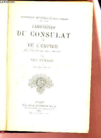 CAMPAGNES DU CONSULAT ET DE L'EMPIRE - PERIODE DES SUCCES (1800-1807) / BIBLIOTHEQUE DES ECOLES ET DES FAMILLES / 4e EDITION.