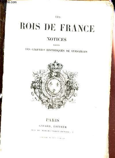 LES ROIS DE FRANCE - NOTICES TIREES DES GALERIES HISTORIQUES DE VERSAILLES