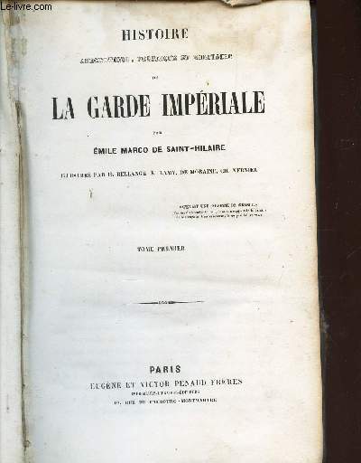 HISTOIRE DE LA GARDE IMPERIALE - ANECDOTIQUE, POLITIQUE ET MILITAIRE / TOME PREMIER.