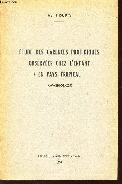 ETUDES DES CARENCES PROTIDIQUES OBSERVEES CHEZ L'ENFANT EN PAYS TROPICAL.