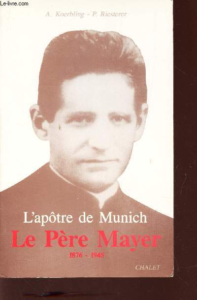L'APOTRE DE MUNICH LE PERE MAYER (1876-1945) / COLLECTION 