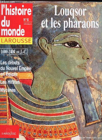 L'HISTOIRE DU MONDE LAROUSSE- N6 / LOUQSOR ET LES PHARAONS / 1600-1400 av JC - Les debuts du Nouvel Empire en Egypte - les Hittites - Mycenes