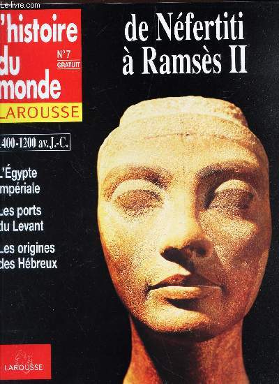 L'HISTOIRE DU MONDE LAROUSSE- N7 / DE NEFERTITI A RAMSES II / 1400-1200 av J.C. - l'Egypte imperiale - les ports du Levant - les origines des Hebreux.