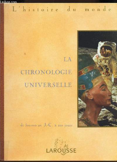 L'HISTOIRE DU MONDE - LA CHRONOLOGIE UNIVERSELLE - de 500000 av. JC a nos jours.