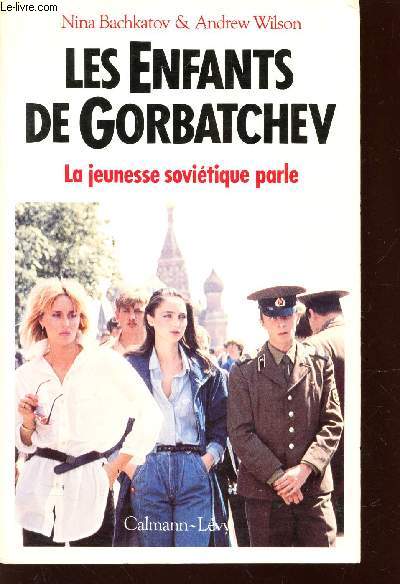 LES ENFANTS DE GORBATCHEV - LA JEUNESSE SOVIETIQUE PARLE