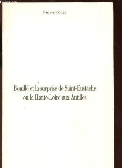 BOUILLE ET LA SURPRISE DE SAINT EUSTACHE OU LA HAUTE LOIRE AUX ANTILLES (EXTRAIT DE L'ALMANACH DE BRIOUDE 1994).