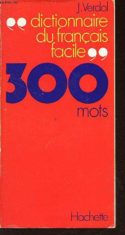 DICTIONNAIRE DU FRANCAIS FACILE - 300 MOTS.