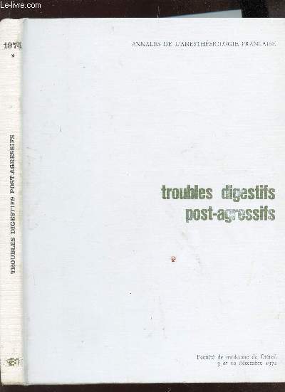 TROUBLES DIGESTIFS POST-AGRESSIFS -TOME XV - SPECIAL 1 - 1974 / COLLECTION ANNALES DE L'ANESTHESIOLOGIE FRANCAISE