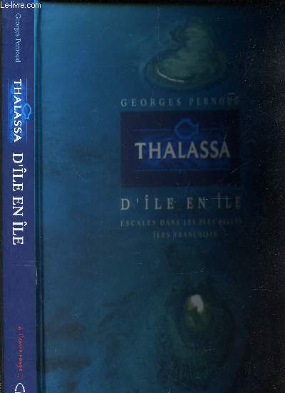 THALASSA D'ILE EN ILE - ESCALES DANS LES PLUS BELLES ILES FRANCAISES.