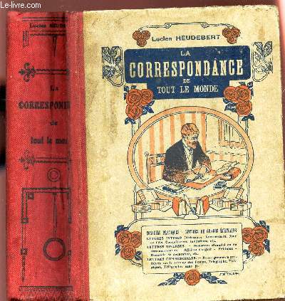 LA CORRESPONDANCE DE TOUT LE MONDE -/CONSEILS PRATIQUES - LETTRES DE GRANDS ECRIVAINS - LETTRES INTIMES - LETTRES DIVERSES - LETTRES COMMERCIALES.