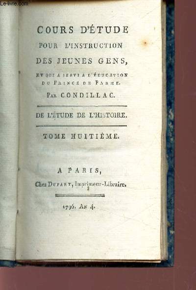 COURS D'ETUDE POUR L'INSTRUCTION DES JEUNES GENS - TOME 8eme / ET QUI A SERVI A L'EDUCATION DU PRINCE DE PARME - DE L'ETUDE DE L'HISTOIRE