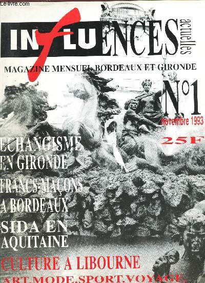INFLUENCES - N1 - NOVEMBRE 1993 / ECHA?GISME EN GIRONDE - FRANC MACONS A BORDEAUX - SIDA EN AQUITAINE - CULTURE A LIBOURNE - ART - MODE - SPORT - VOYAGE etc