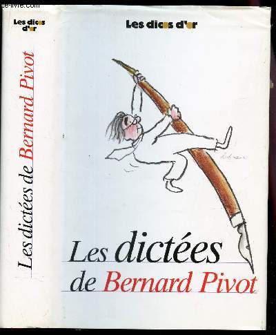 LES DICTEE DE BERNARD PIVOT - AVEC LES DICTEES DE MICHELINE SOMMANT - CHRONIQUES ET JEUX DE J.P. COLIGNON