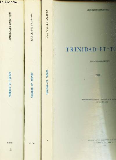 TRINIDAD-ET-TOBAGO - EN 3 VOLUMES / ETUDE GEOGRAPHIQUE / THESE PRESENTE DEVANT L'UNIVERSITE DE BORDEAUX III LE 10 AVRIL 1976. - Livr sans cartes.