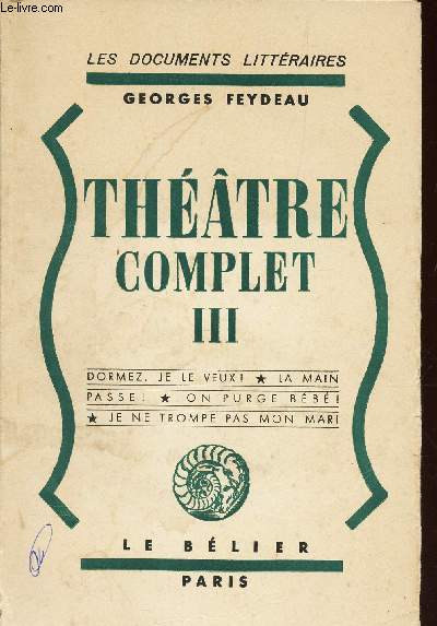 THEATRE COMPLET - TOME III : DORMEZ, JE LE VEUX! - LA MAIN PASSE ! - ON PURGE BEBE! - JE NE TROMPE PAS MON MARI.