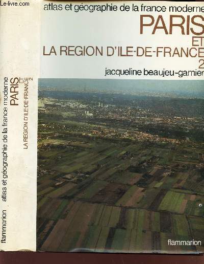 PARIS ET LA REGION D'ILE-DE-FRANCE - 2. / COLLECTION ATLAS ET GEOGRAPHIE DE FRANCE MODERNE
