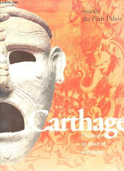 CARTHAGE - L'HISTOIRE, SA TRACE ET SON ECHO / CATALOGUE D'EXPOSITION - MUSEE DU PETIT PALAIS - DU 9 MARS AU 2 JUILLET 1995.