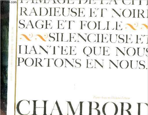 CHAMBORD / L'IMAGE DE LA CITE RADIEUSE ET NOIRE SAGE ET FOLIE SILENCIEUSE ET HANTEE QUE NOUX PORTONS EN NOUS.