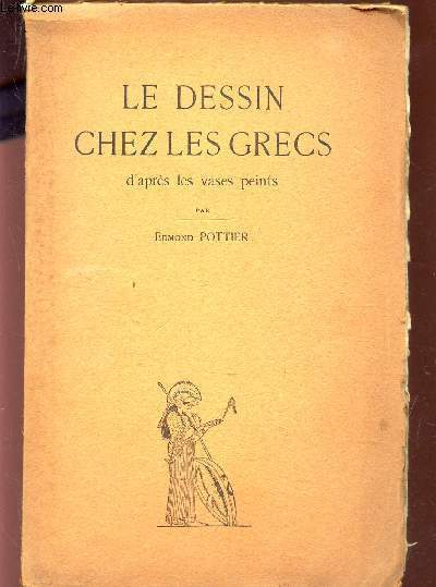 LE DESSIN CHEZ LES GRECS D'APRES LES VASES PEINTS / LE MONDE HELLENIQUE - FASCICULE N3.