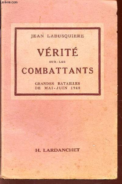 VERITE SUR LES COMBATTANTS - GRANDES BATAILLES DE MAI-JUIN 1940 / LES DOCUMENTS HISTORIQUE - I.