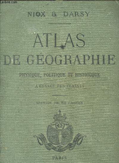 ATLAS DE GEOGRAPHIE PHYSIQUE, POLITIQUE ET HISTORIQUE - A L'USAGE DES CLASSES / EDITION DE 80 CARTES / OUVRAGE COMPLET.