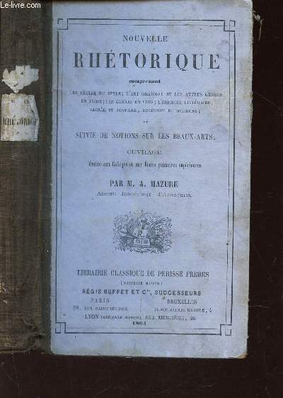 NOUVELLE RHETORIQUE - comprenant les regles du style - l'art oratoire et les autres genres en prose - les genres en vers - l'histoire litteraire - sacre et profane - ancienne et mderne - et suivie de Notions sur les Beaux-arts.