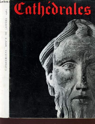 CATHEDRALES - SCULPTURES VITRAUX - OBJETS D'ART MANUSCRIIS DES XIIe ET XIIIe SIECLES - MUSEE DU LOUVRE - FEVRIER AVRIL 1962.