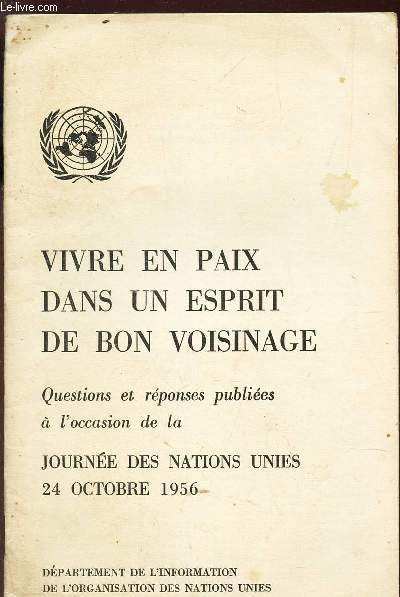 VIVRE EN PAIX DANS UN ESPRIT DE BON VOISINAGE - questions et reponses publiees a l4occasion de la JOURNEE DES NATIONS UNIES 24 OCTOBRE 1956