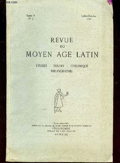 REVUE DU MOYEN AGE LATIN - ETUDES - TEXTES - CHRONIQUE - BIBLIOGRAPHIE / TOME V - N2 - juillet-octobre 1949.