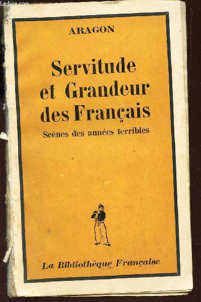 SERVITUDE ET GRANDEUR DES FRANCAIS - SCENES DES ANNEES TERRIBLES.