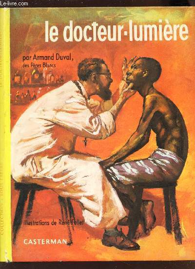 LE DOCTEUR LUMIERE OU LA BELLE AVENTURE D'UN PRETRE-MEDECIN / COLLECTION 