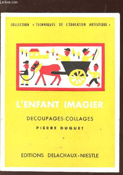 L'ENFANT IMAGIER - DECOUPAGES-COLLAGES / Papier dechir - Papier goudron - Collages muraux - Mosaques - Obmres chinoises et vitraux - Tapis colles / 2e EDITION.