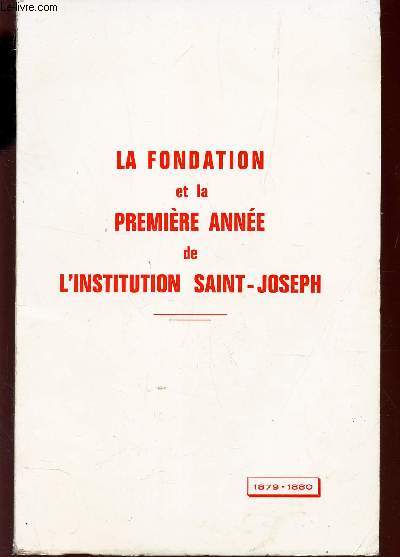 LA FONDATION ET LA PREMIERE ANNEE DE L'INSTITUTION SAINT JOSEPH - 1879-1890.