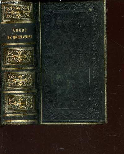 COURS DE MEDITATIONS - POUR TOUS LES JOURS DE L'ANNEE - A L'USAGE DE LA JEUNESSE CHRETIENNE - Approuv par Mgr l'Archeveque de Smyrne / NOUVELLE EDITION.