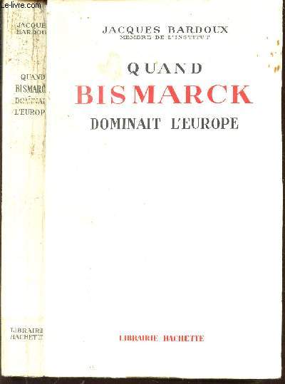 QUAND BISMARCK DOMINAIT L'EUROPE.