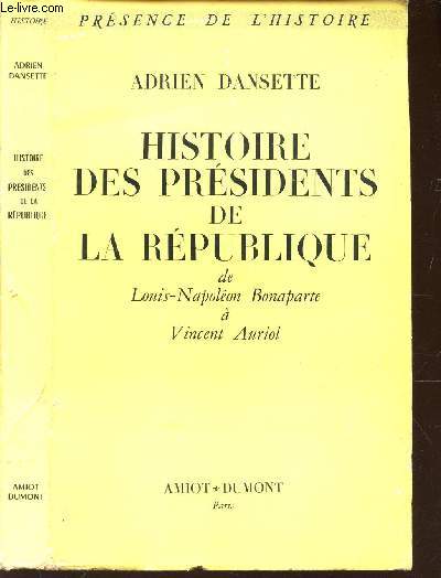 HISTOIRE DES PRESIDENTS DE LA REPUBLIQUE - DE LOUIS-NAPOLEON BONAPARTE A VINCENT AURIOL