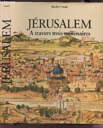 JERUSALEM - A TRAVERS TROIS MILLENAIRES