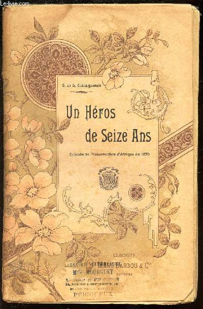 UN HEROS DE SEIZE ANS - EPISODE DE L'INSSURECTION D'AFRIQUE EN 1870.