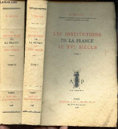 LES INSTITUTIONS DE LA FRANCE AU XVIe SIECLE / EN 2 VOLUMES : TOME I + TOME 2.