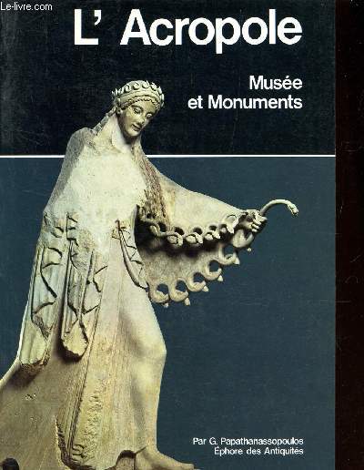 L'ACROPOLE - MUSEE ET MONUMENTS / EPHORE DES ANTIQUITES.