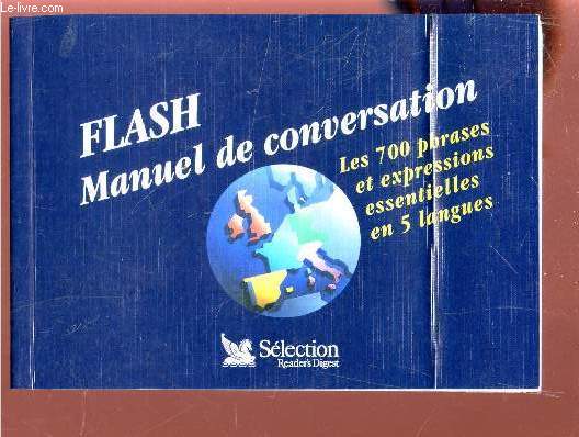 FLASH - MANUEL DE CONVERSATIONS - LES 700 PHRASES ET EXPRESSIONS ESSENTIELLES EN 5 LANGUES.