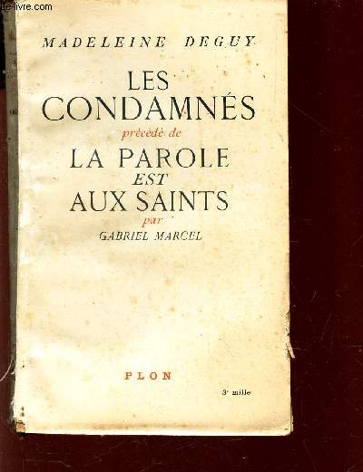 LES CONDAMNES precd de LA PAROLE EST AUX SAINTS (OAR GABRIEL MARCEL